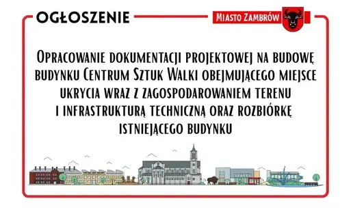 Opracowanie dokumentacji projektowej na budowę budynku Centrum Sztuk Walki obejmującego miejsce ukrycia wraz z zagospodarowaniem terenu i infrastrukturą techniczną oraz rozbiórkę istniejącego budynku.