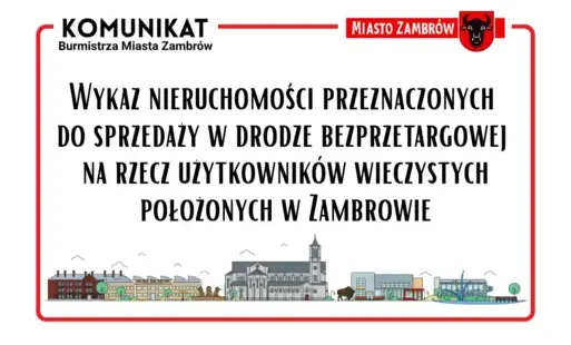 Komunikat Burmistrza Miasta Zambrów - Wykaz nieruchomości przeznaczonych do sprzedaży w drodze bezprzetargowej na rzecz użytkowników wieczystych położonych w Zambrowie