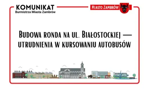  Budowa ronda na ul. Białostockiej — utrudnienia w kursowaniu autobusów