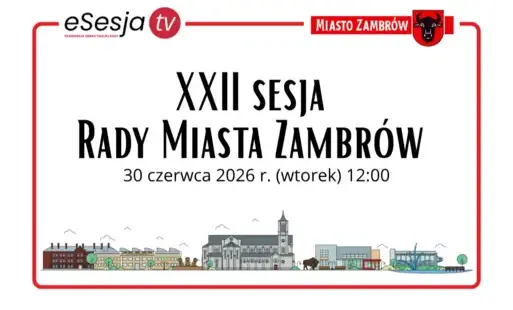 XXII sesja Rady Miasta Zambrów - 30 czerwca 2026 r.  (wtorek) 12:00