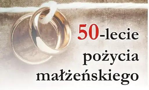 Ważny komunikat dla par małżeńskich, które będą obchodziły Jubileusz 50-Lecia Pożycia Małżeńskiego