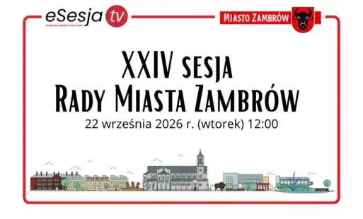XXIV sesja Rady Miasta Zambrów - 22 września 2026 r. (wtorek) o godz. 12:00