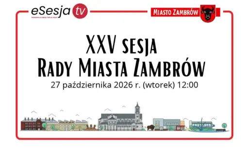 XXV sesja Rady Miasta Zambrów - 27 października 2026 r. (wtorek) o godz. 12:00
